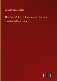The Early Coins of America and the Laws Governing their Issue