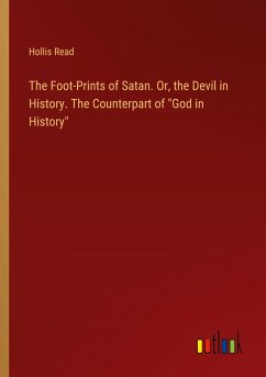 The Foot-Prints of Satan. Or, the Devil in History. The Counterpart of 