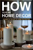 "How to Plan Home Decor: A Guide to The Art of Home Decorating (eBook, ePUB)