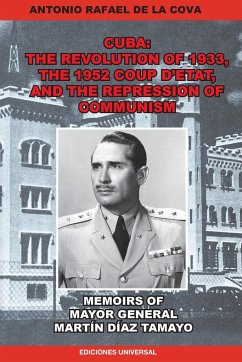 THE REVOLUTION OF 1933, THE 1952 COUP D'ETAT, AND THE REPRESSION OF COMMUNISM. MEMOIRS OF MAYOR GENERAL MARTÍN DÍAZ TAMAYO. - De La Cova, Antonio Rafael