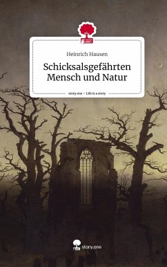 Schicksalsgefährten Mensch und Natur. Life is a Story - story.one - Hausen, Heinrich