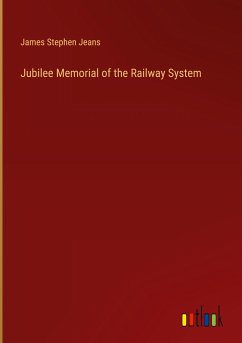 Jubilee Memorial of the Railway System - Jeans, James Stephen