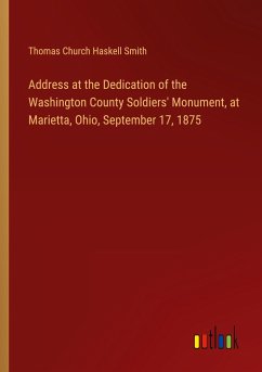 Address at the Dedication of the Washington County Soldiers' Monument, at Marietta, Ohio, September 17, 1875 - Smith, Thomas Church Haskell