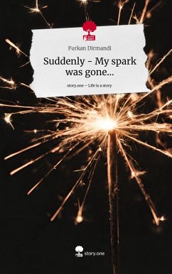 Suddenly - My spark was gone.... Life is a Story - story.one - Dirmandi, Furkan