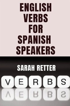 ENGLISH VERBS LEARNING FOR SPANISH SPEAKERS. Conquering English Verbs - Retter, Sarah