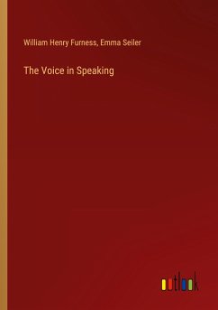 The Voice in Speaking - Furness, William Henry; Seiler, Emma