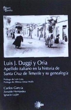 Luis J. Duggi y Oria : apellido italiano en la historia de Santa Cruz de Tenerife y su genealogía - García García, Carlos; Hernández, Zenaido; Luján San, Ignacio