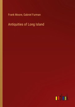 Antiquities of Long Island - Moore, Frank; Furman, Gabriel