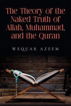 The Theory of the Naked Truth of Allah, Muhammad, and the Quran - Azeem, Wequar