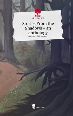 Stories From the Shadows - an anthology. Life is a Story - story.one - Jaekel, A.H.