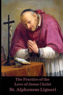 The Practice of the Love of Jesus Christ - de Liguori, St. Alphonsus