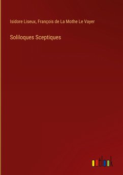 Soliloques Sceptiques - Liseux, Isidore; La Mothe Le Vayer, François de