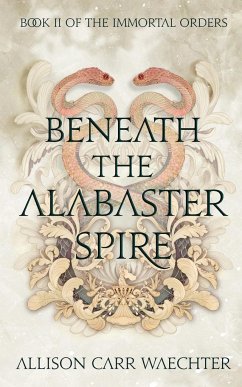 Beneath the Alabaster Spire - Carr Waechter, Allison