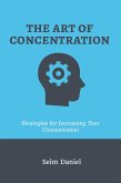 The Art of Concentration: Strategies for Increasing Your Concentration (eBook, ePUB)