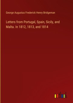 Letters from Portugal, Spain, Sicily, and Malta. In 1812, 1813, and 1814