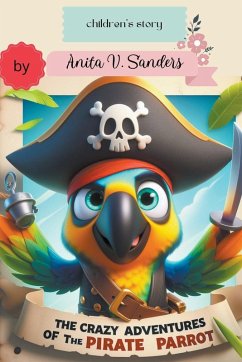 The Crazy Adventures of the Pirate Parrot - Anita, V Sanders