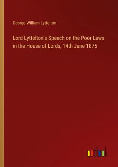 Lord Lyttelton's Speech on the Poor Laws in the House of Lords, 14th June 1875 - Lyttelton, George William
