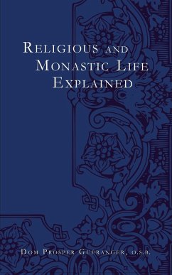 Religious and Monastic Life Explained - Gueranger, Dom Prosper