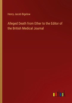 Alleged Death from Ether to the Editor of the British Medical Journal - Bigelow, Henry Jacob