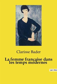 La femme française dans les temps modernes - Bader, Clarisse