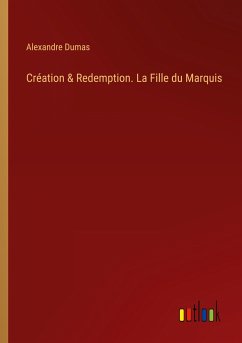 Création & Redemption. La Fille du Marquis - Dumas, Alexandre