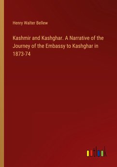 Kashmir and Kashghar. A Narrative of the Journey of the Embassy to Kashghar in 1873-74 - Bellew, Henry Walter