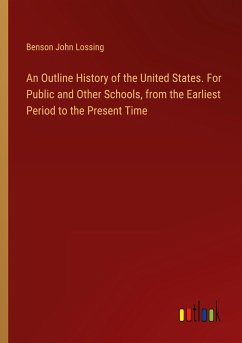 An Outline History of the United States. For Public and Other Schools, from the Earliest Period to the Present Time
