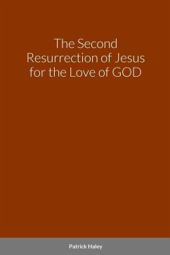 The Second Resurrection of Jesus for the Love of GOD - Haley, Patrick