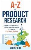 A-Z of Product Research : Find Winning Products in Hot Niche Markets to Sell on Amazon and Beyond (eBook, ePUB)