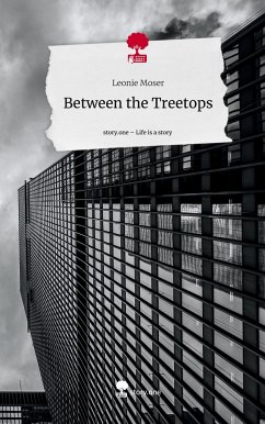 Between the Treetops. Life is a Story - story.one - Moser, Leonie