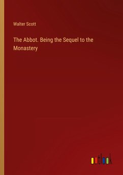 The Abbot. Being the Sequel to the Monastery