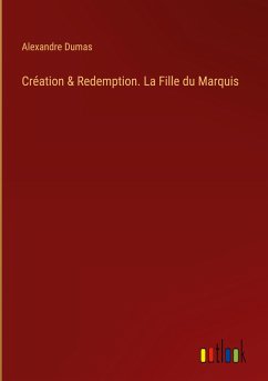 Création & Redemption. La Fille du Marquis - Dumas, Alexandre