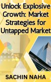 Unlock Explosive Growth: Market Strategies for Untapped Market (eBook, ePUB)