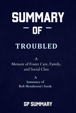 Summary of Troubled by Rob Henderson: A Memoir of Foster Care, Family, and Social Class (eBook, ePUB) - SUMMARY, GP