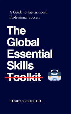 The Global Essential Skills Toolkit : A Guide to International Professional Success (eBook, ePUB) - Singh Chahal, Ranjot