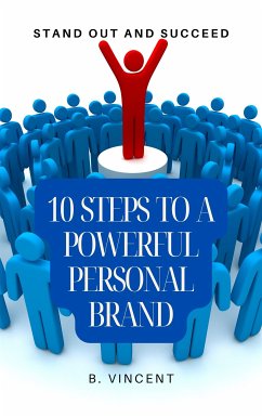 10 Steps to a Powerful Personal Brand (eBook, ePUB) - Vincent, B.