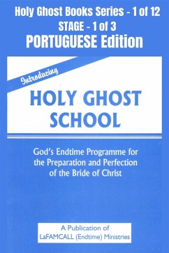 Introducing Holy Ghost School - God's Endtime Programme for the Preparation and Perfection of the Bride of Christ - PORTUGUESE EDITION (eBook, ePUB) - LaFAMCALL; Okafor, Lambert