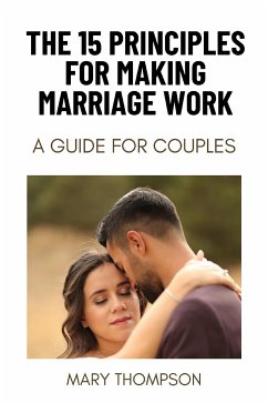 THE 15 PRINCIPLES FOR MAKING MARRIAGE WORK (eBook, ePUB) - Thompson, Mary