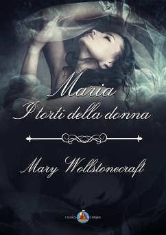 Maria - I torti della donna (eBook, ePUB) - Wollstonecra, Mary