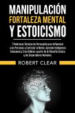 Manipulación, Fortaleza Mental y Estoicismo (eBook, ePUB)