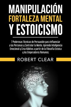 Manipulación, Fortaleza Mental y Estoicismo (eBook, ePUB) - Clear, Robert