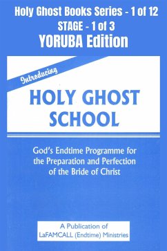 Introducing Holy Ghost School - God's Endtime Programme for the Preparation and Perfection of the Bride of Christ - YORUBA EDITION (eBook, ePUB) - LaFAMCALL; Okafor, lambert