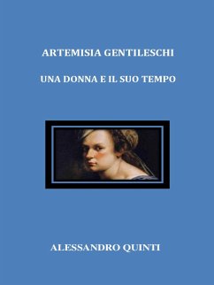 Artemisia Gentileschi. Una donna e il suo tempo. (eBook, ePUB) - Quinti, Alessandro