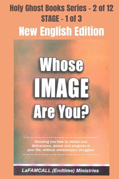 WHOSE IMAGE ARE YOU? Showing you how to obtain real deliverance, peace and progress in your life, without unnecessary struggles - NEW ENGLISH EDITION (eBook, ePUB) - LaFAMCALL; Okafor, Lambert