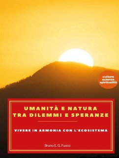 Umanità e natura tra dilemmi e speranze. Vivere in armonia con l'ecosistema (eBook, ePUB) - Enrico Giuliano Fuoco, Bruno