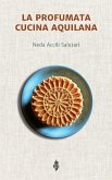 La profumata cucina aquilana (eBook, ePUB) La profumata cucina aquilana (eBook, ePUB)