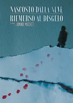 Nascosto dalla Neve, Riemerso al Disgelo (eBook, ePUB) - Marchetti, Armando