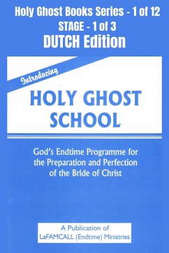 Introducing Holy Ghost School - God's Endtime Programme for the Preparation and Perfection of the Bride of Christ - DUTCH EDITION (eBook, ePUB) - LaFAMCALL; Okafor, Lambert