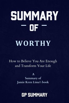 Summary of Worthy by Jamie Kern Lima: How to Believe You Are Enough and Transform Your Life (eBook, ePUB) - SUMMARY, GP