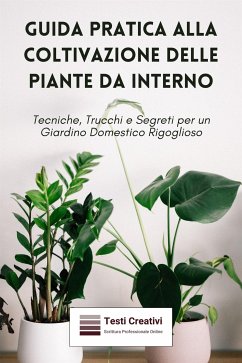 Guida Pratica alla Coltivazione delle Piante da Interno (eBook, ePUB) - Creativi, Testi